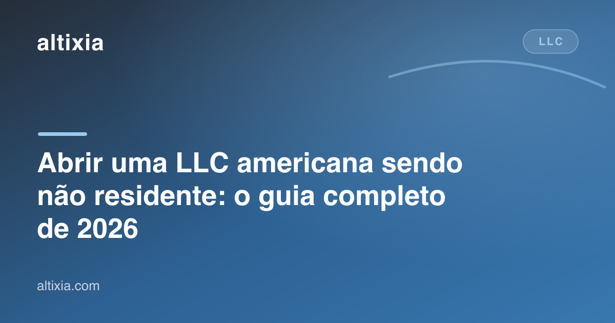Abrir uma LLC americana sendo não residente: o guia completo de 2026
