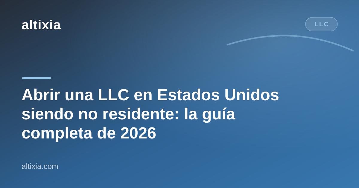Abrir una LLC en Estados Unidos siendo no residente: la guía completa de 2026