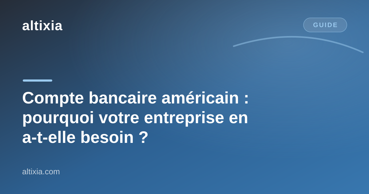 Compte bancaire américain : pourquoi votre entreprise en a-t-elle besoin ?