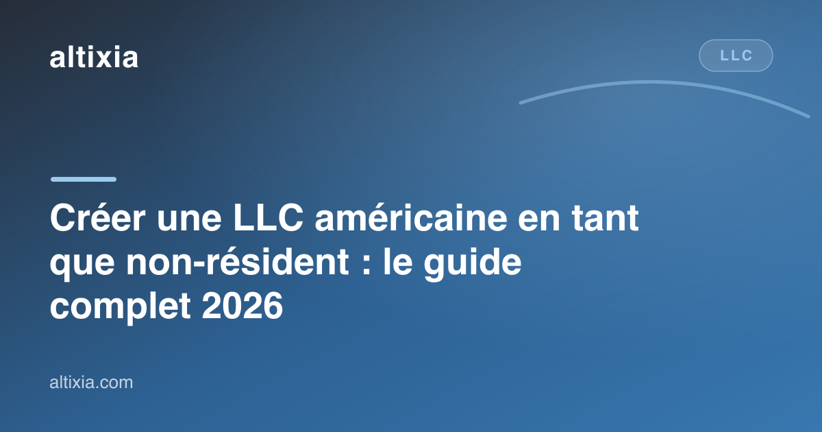Créer une LLC américaine en tant que non-résident : le guide complet 2026