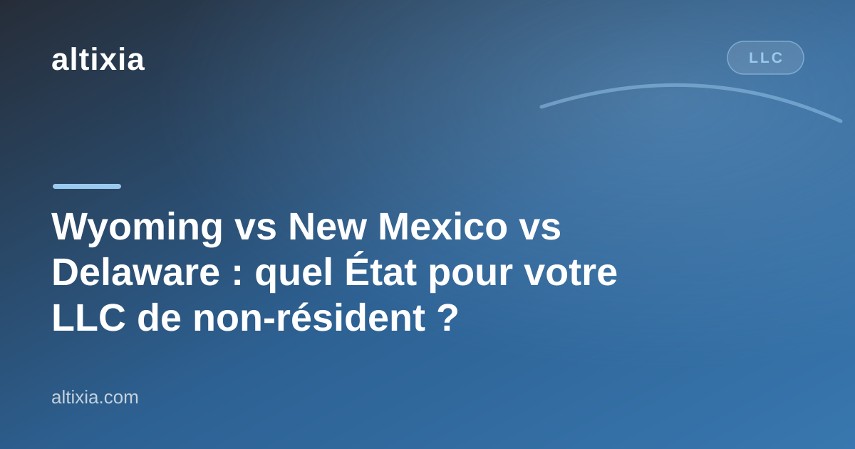 Wyoming vs New Mexico vs Delaware : quel État pour votre LLC de non-résident ?